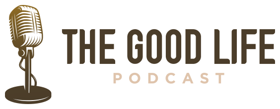 The Good Life Podcast